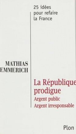 La République prodigue - Argent public, argent irresponsable