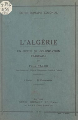 L'Algérie : un siècle de colonisation française - 2 cartes et 52 photographies