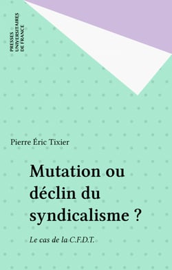 Mutation ou déclin du syndicalisme ? - Le cas de la C.F.D.T.
