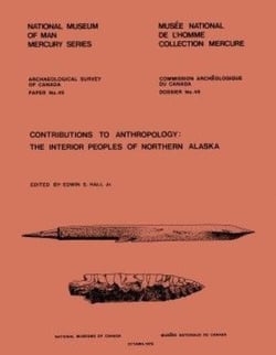 Contributions to Anthropology - The Interior Peoples of Northern Alaska