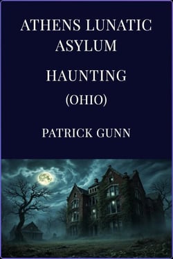 Athens Lunatic Asylum Haunting (Ohio)
