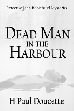 Dead Man In The Harbour - Detective John Robichaud Mysteries, #2