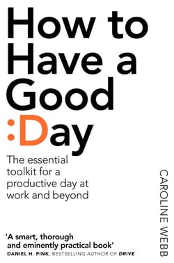 How To Have A Good Day - The Essential Toolkit for a Productive Day at Work and Beyond