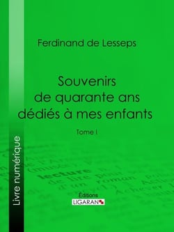 Souvenirs de quarante ans dédiés à mes enfants - Tome I