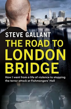 The Road to London Bridge - How I went from a life of violence to stopping the terror attack Fishmongers’ Hall