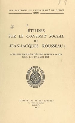 Études sur le Contrat Social de Jean-Jacques Rousseau - Actes des Journées d'étude organisées à Dijon du 3 au 6 mai 1962 pour la commémoration du 200e anniversaire du Contrat Social