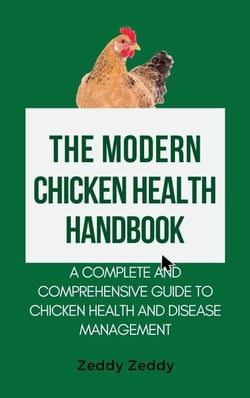 The Modern Chicken Health Handbook: A Complete and Comprehensive Guide To Chicken Health and Disease Management