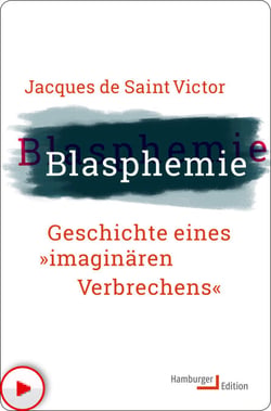 Blasphemie - Geschichte eines "imaginären Verbrechens"