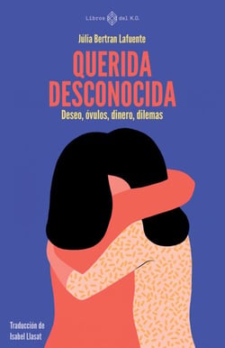 Querida desconocida - Deseo, óvulos, dinero, dilemas