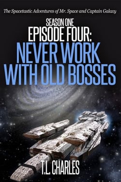 Episode Four: Never Work with Old Bosses - The Spacetastic Adventures of Mr. Space and Captain Galaxy, #4