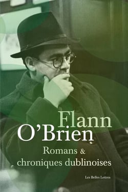 Romans et chroniques dublinoises - Swim-two-Birds – Le Troisième Policier – La Chienlit – Le Pleure-Misère – L'Archiviste de Dublin – Best of Myles – Le Frangin