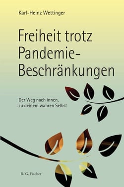 Freiheit trotz Pandemie-Beschränkungen - Der Weg nach innen, zu deinem wahren Selbst