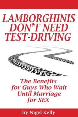 Lamborghinis Don't Need Test-Driving: The Benefits For Guys Who Wait Until Marriage For Sex