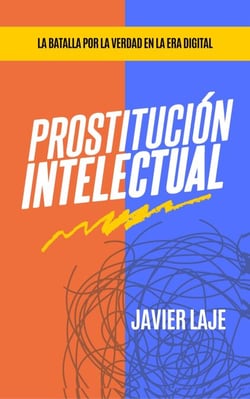 Prostitución Intelectual - La Batalla Por La Verdad En La Era Digital - Javier Laje, #1