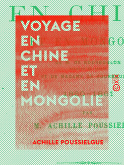 Voyage en Chine et en Mongolie - De M. de Bourboulon, ministre de France et de Mme de Bourboulon, 1860-1861