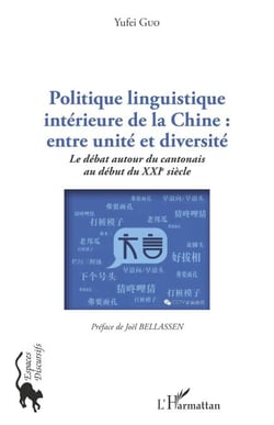 Politique linguistique intérieure de la Chine : entre unité et diversité - Le débat autour du cantonais au début du XXIe siècle Préface de Joël Bellassen - Préface de Joël Bellassen