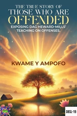 The True Story of Those Who Are Offended: Exposing Dag Heward-Mills’ Teaching on Offenses - December 8 Spiritual Liberation Series, #19
