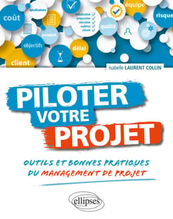 Piloter votre projet. Outils et bonnes pratiques du management de projet