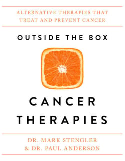 Outside the Box Cancer Therapies - Alternative Therapies That Treat and Prevent Cancer