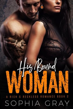 His Bound Woman - A Rich &amp; Reckless Romance, #2
