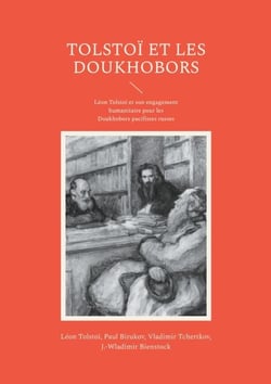 Tolstoï et les Doukhobors - Léon Tolstoï et son engagement humanitaire pour les Doukhobors pacifistes russes