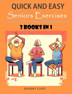 Quick and Easy Seniors Exercises: Chair Yoga, Wall Pilates and Core Exercises - 3 Books In 1 - For Seniors, #5