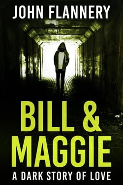 Bill &amp; Maggie: A Dark Story Of Love