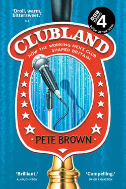 Clubland - How the working men’s club shaped Britain