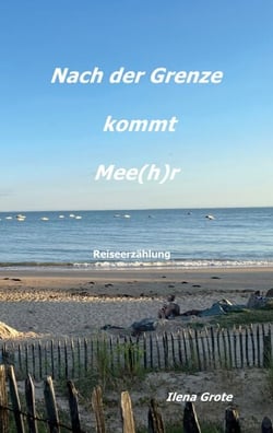 Nach der Grenze kommt Mee(h)r - Reiseerzählung
