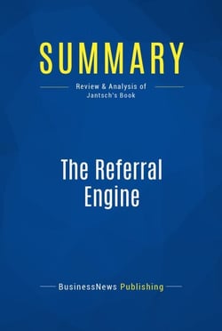 Summary: The Referral Engine - Review and Analysis of Jantsch's Book