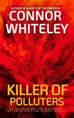 Killer of Polluters: An Agents of The Emperor Science Fiction Short Story - Agents of The Emperor Science Fiction Stories, #22