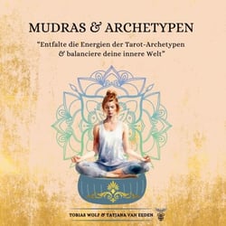 Mudras &amp; Archetypen - Entfalte die Energien der Tarot-Archetypen &amp; balanciere deine innere Welt