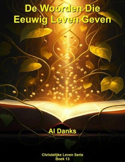 De Woorden Die Eeuwig Leven Geven - Christelijke Leven Serie, #13