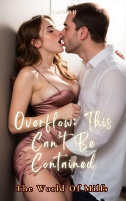 Overflow: This Can’t Be Contained (The World of Milfs) - The world of milf's