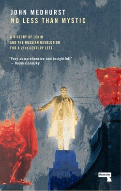 No Less Than Mystic - A History of Lenin and the Russian Revolution for a 21st-Century Left