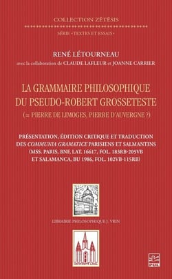 La grammaire philosophique du Pseudo-Robert Grosseteste (Pierre de Limoges, Pierre d’Auvergne ?). Présentation, édition et traduction des Communia parisiens et salmantins