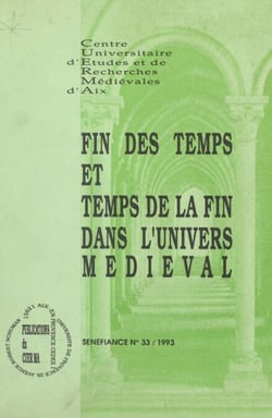 Fin des temps et temps de la fin dans l'univers médiéval - Communications présentées au 18e Colloque du Centre universitaire d'études et de recherches médiévales d'Aix, février 1993