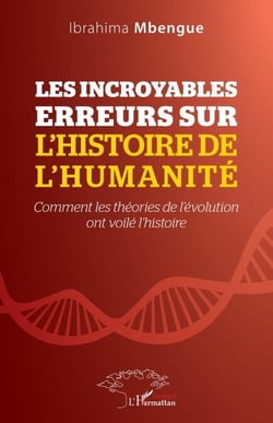 Les incroyables erreurs sur l'histoire de l'humanité - Comment les théories de l'évolution ont voilé l'histoire