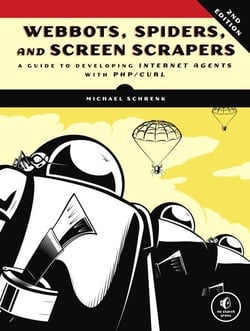 Webbots, Spiders, and Screen Scrapers, 2nd Edition - A Guide to Developing Internet Agents with PHP/CURL