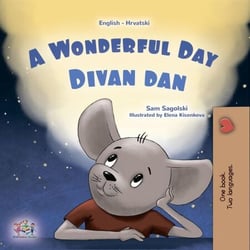 A Wonderful Day Divan dan - English Croatian Bilingual Collection