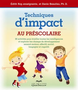 Techniques d'impact au préscolaire - 50 activités pour éveiller les intelligences et explorer les champs de développements sensori-moteur, affectif et cognitif