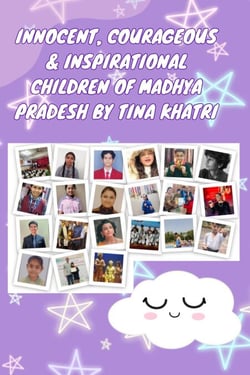 Innocent, Courageous &amp; Inspirational Children of Madhya Pradesh by Tina Khatri - Real-Life