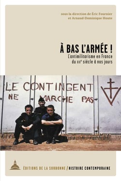 À bas l’armée ! - L’antimilitarisme en France du XIXe siècle à nos jours