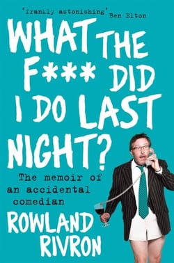 What the F*** Did I Do Last Night? - The memoir of an accidental comedian