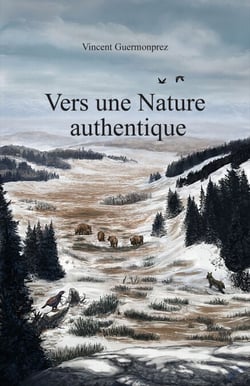 Vers une Nature authentique - Le réensauvagement du territoire français - Vivre avec une nature reconstituée