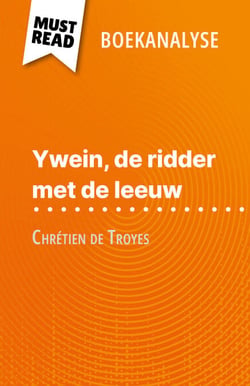 Ywein, de ridder met de leeuw van Chrétien de Troyes (Boekanalyse) - Volledige analyse en gedetailleerde samenvatting van het werk