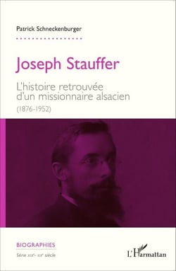 Joseph Stauffer - L'histoire retrouvée d'un missionnaire alsacien (1876-1952)