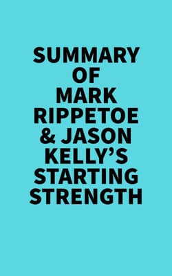Summary of  Mark Rippetoe &amp; Jason Kelly's Starting Strength