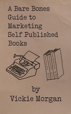 A Bare Bones Guide to Marketing Self Published Books - Bare Bones Guides, #3