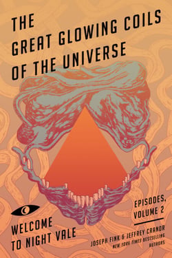 The Great Glowing Coils of the Universe - Welcome to Night Vale Episodes, Volume 2